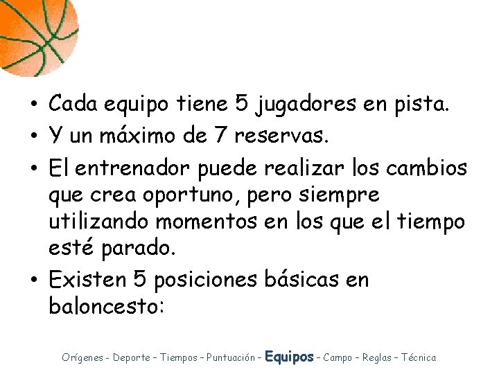  • Cada equipo tiene 5 jugadores en pista. • Y un máximo de