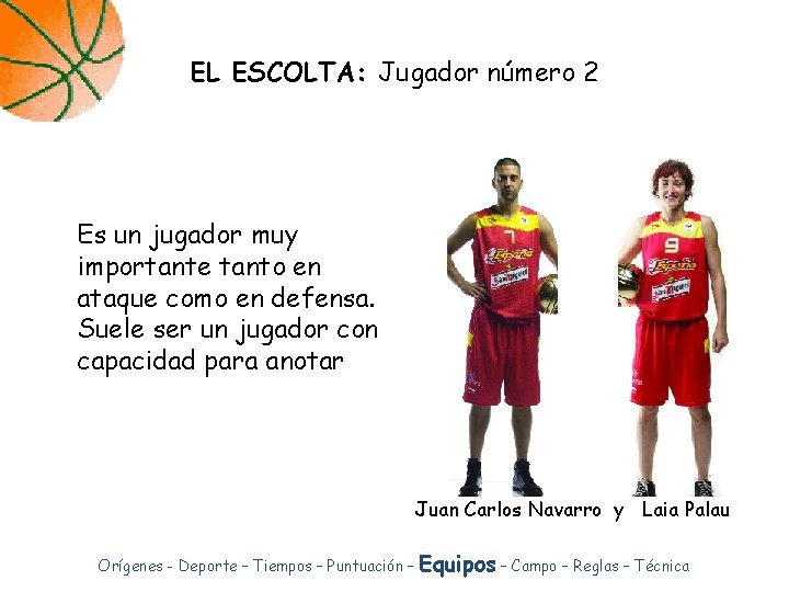 EL ESCOLTA: Jugador número 2 Es un jugador muy importante tanto en ataque como