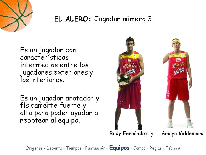 EL ALERO: Jugador número 3 Es un jugador con características intermedias entre los jugadores