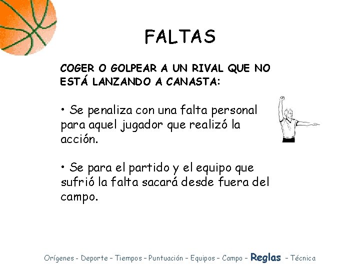 FALTAS COGER O GOLPEAR A UN RIVAL QUE NO ESTÁ LANZANDO A CANASTA: • FALTAS COGER O GOLPEAR A UN RIVAL QUE NO ESTÁ LANZANDO A CANASTA: •