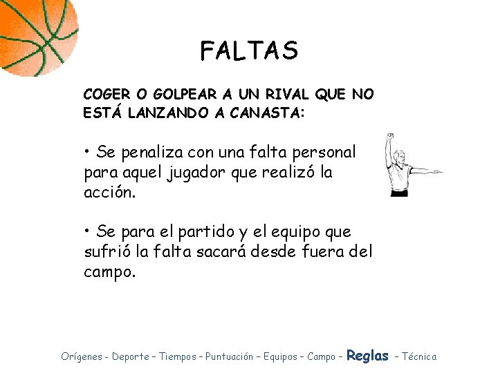 FALTAS COGER O GOLPEAR A UN RIVAL QUE NO ESTÁ LANZANDO A CANASTA: •