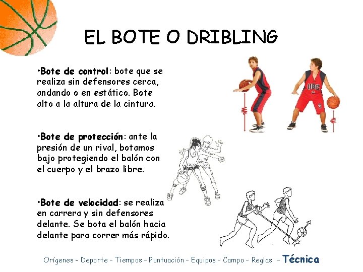 EL BOTE O DRIBLING • Bote de control: bote que se realiza sin defensores