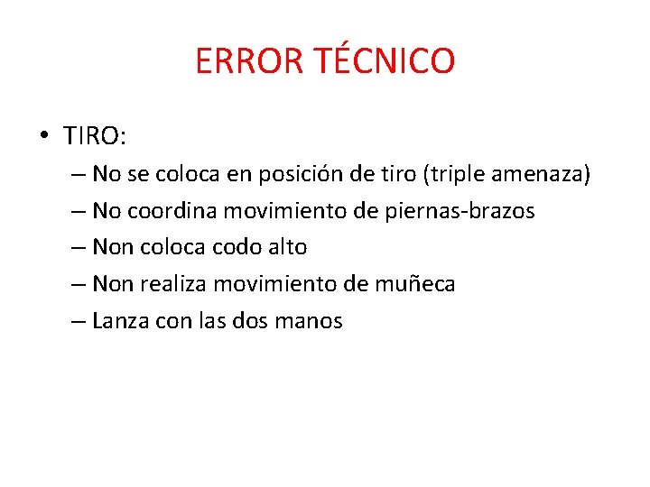 ERROR TÉCNICO • TIRO: – No se coloca en posición de tiro (triple amenaza) ERROR TÉCNICO • TIRO: – No se coloca en posición de tiro (triple amenaza)