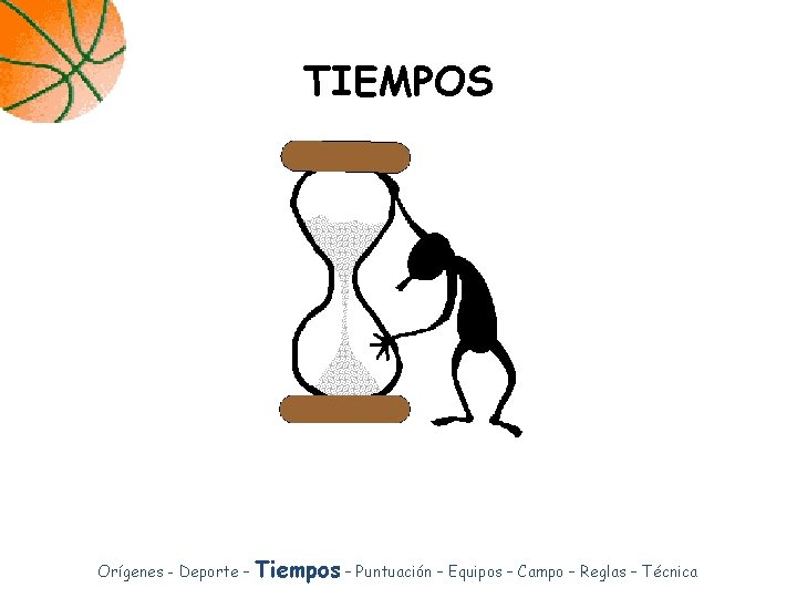 TIEMPOS Orígenes - Deporte – Tiempos – Puntuación – Equipos – Campo – Reglas TIEMPOS Orígenes - Deporte – Tiempos – Puntuación – Equipos – Campo – Reglas