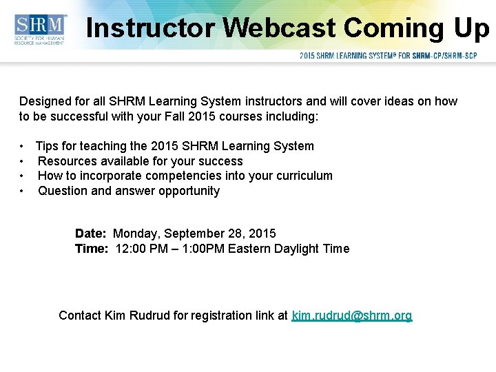 Instructor Webcast Coming Up Designed for all SHRM Learning System instructors and will cover