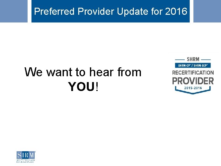 Preferred Provider Update for 2016 We want to hear from YOU! 