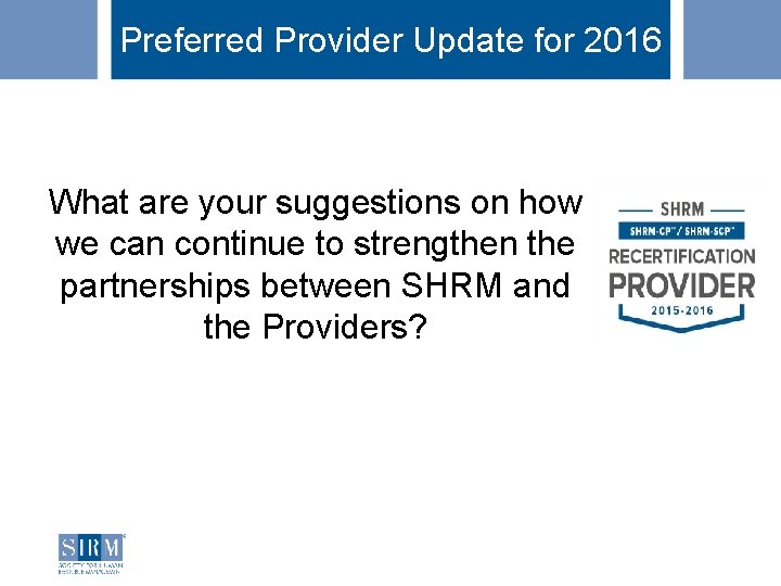 Preferred Provider Update for 2016 What are your suggestions on how we can continue