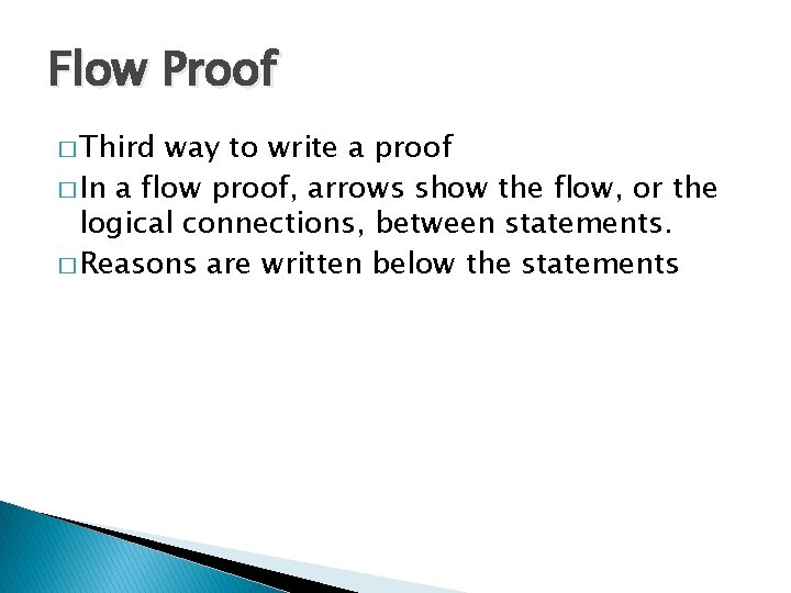 Flow Proof � Third way to write a proof � In a flow proof,