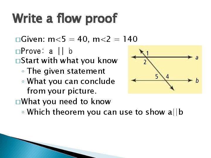 Write a flow proof � Given: � Prove: m<5 = 40, m<2 = 140