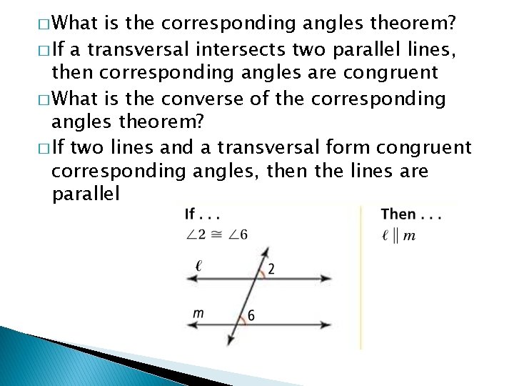 � What is the corresponding angles theorem? � If a transversal intersects two parallel