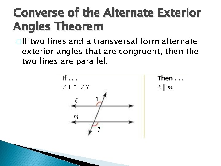 Converse of the Alternate Exterior Angles Theorem � If two lines and a transversal