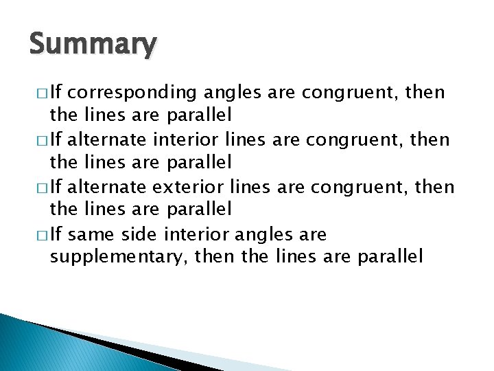 Summary � If corresponding angles are congruent, then the lines are parallel � If