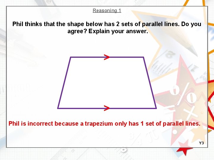 Reasoning 1 Phil thinks that the shape below has 2 sets of parallel lines.