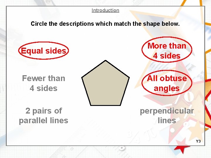 Introduction Circle the descriptions which match the shape below. Equal sides More than 4