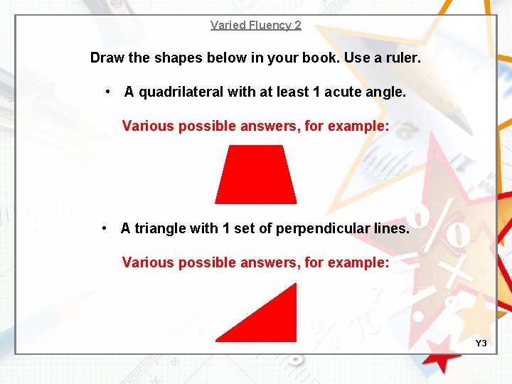 Varied Fluency 2 Draw the shapes below in your book. Use a ruler. •