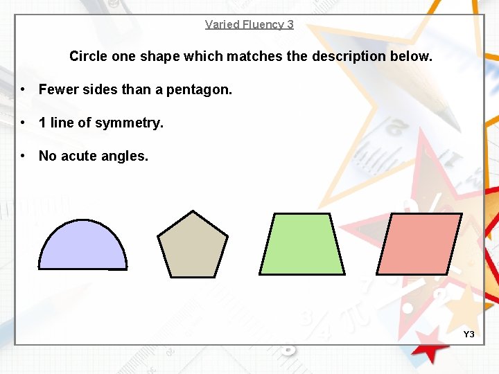 Varied Fluency 3 Circle one shape which matches the description below. • Fewer sides