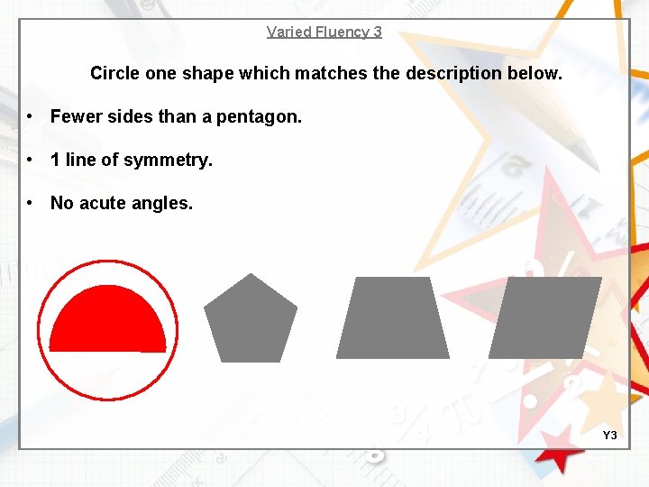 Varied Fluency 3 Circle one shape which matches the description below. • Fewer sides