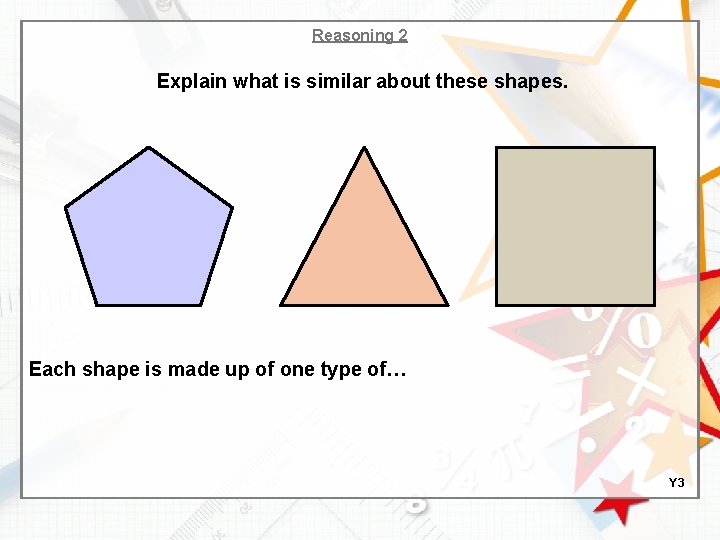 Reasoning 2 Explain what is similar about these shapes. Each shape is made up