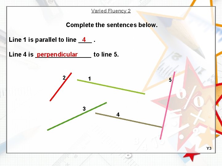 Varied Fluency 2 Complete the sentences below. Line 1 is parallel to line ____