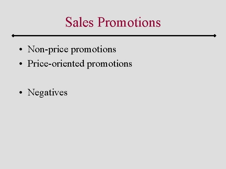 Sales Promotions • Non-price promotions • Price-oriented promotions • Negatives 