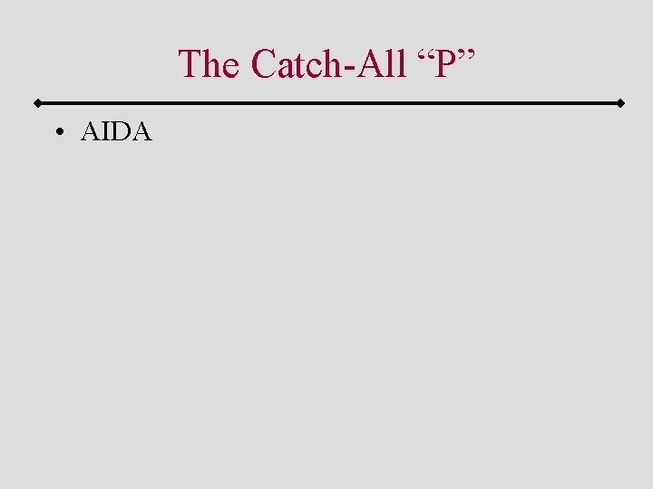 The Catch-All “P” • AIDA 