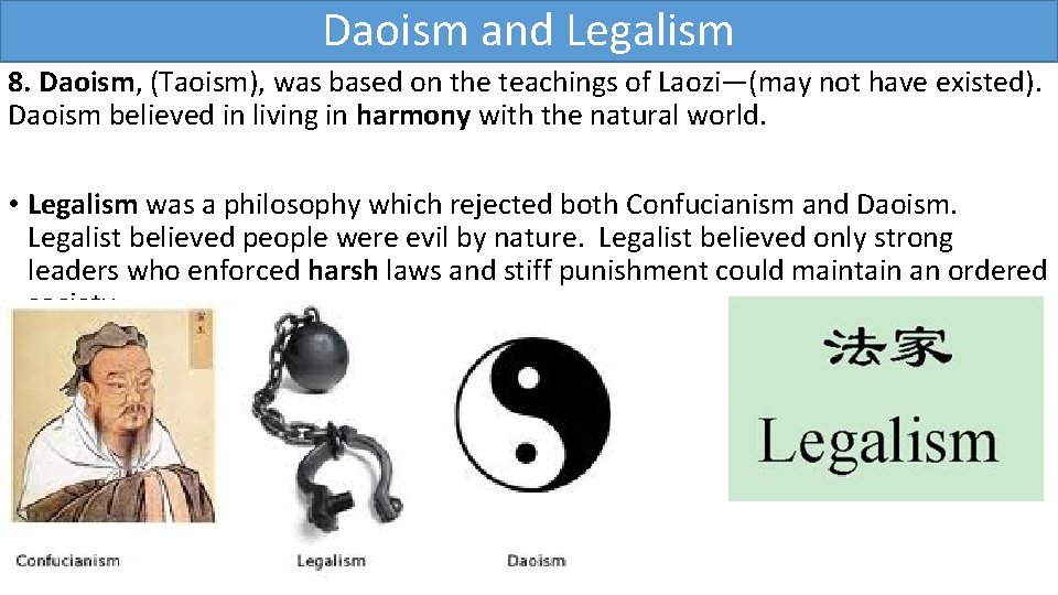 Daoism and Legalism 8. Daoism, (Taoism), was based on the teachings of Laozi—(may not