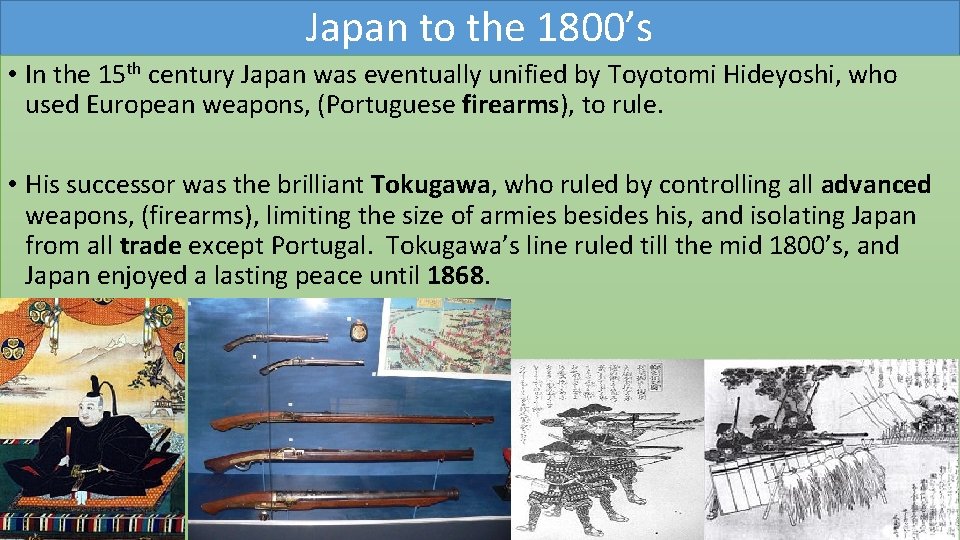 Japan to the 1800’s • In the 15 th century Japan was eventually unified