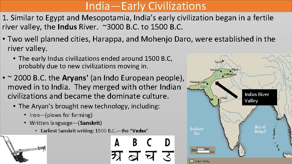 India—Early Civilizations 1. Similar to Egypt and Mesopotamia, India’s early civilization began in a