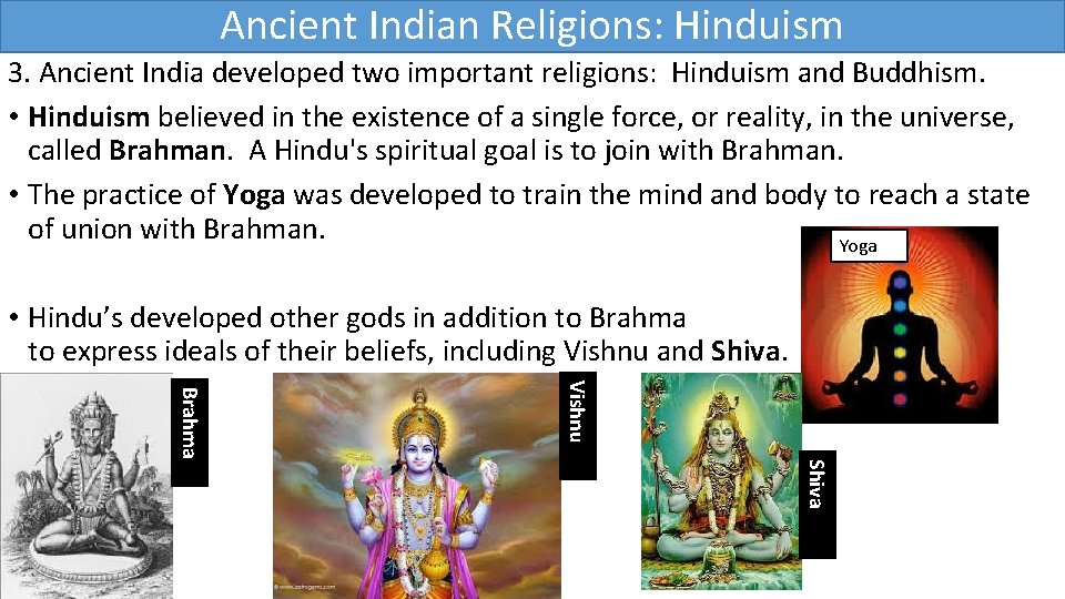 Ancient Indian Religions: Hinduism 3. Ancient India developed two important religions: Hinduism and Buddhism.