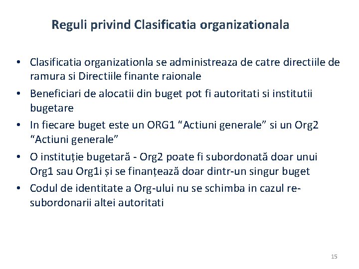 Reguli privind Clasificatia organizationala • Clasificatia organizationla se administreaza de catre directiile de ramura Reguli privind Clasificatia organizationala • Clasificatia organizationla se administreaza de catre directiile de ramura