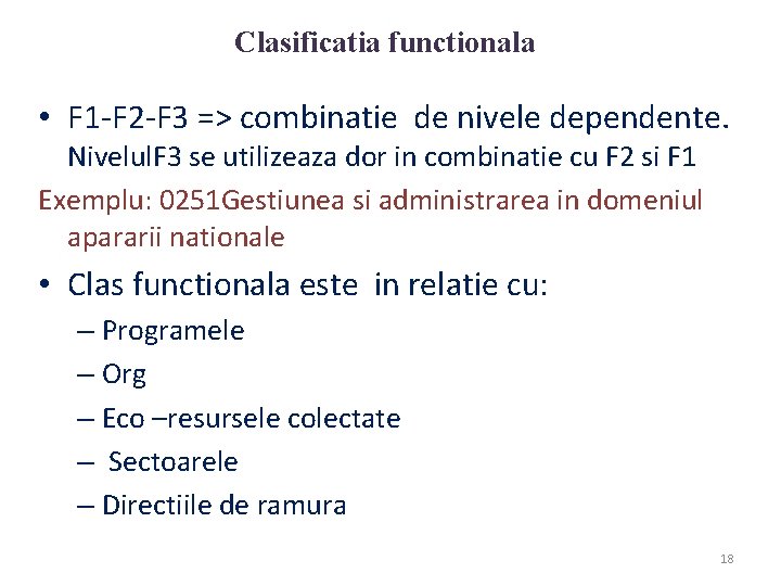 Clasificatia functionala • F 1 -F 2 -F 3 => combinatie de nivele dependente.