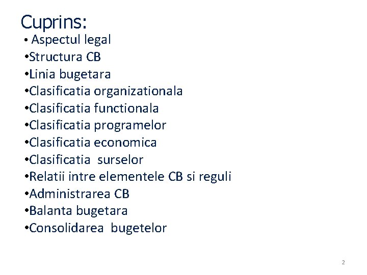 Cuprins: • Aspectul legal • Structura CB • Linia bugetara • Clasificatia organizationala • Cuprins: • Aspectul legal • Structura CB • Linia bugetara • Clasificatia organizationala •