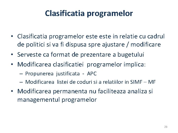 Clasificatia programelor • Clasificatia programelor este in relatie cu cadrul de politici si va Clasificatia programelor • Clasificatia programelor este in relatie cu cadrul de politici si va