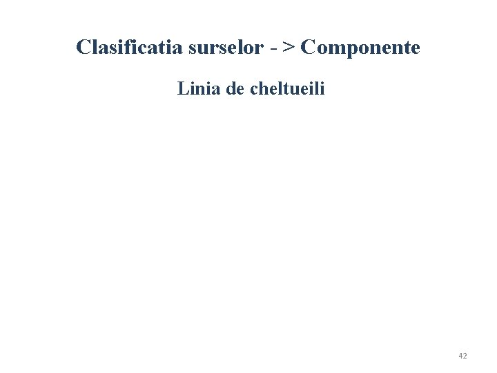 Clasificatia surselor - > Componente Linia de cheltueili 42 