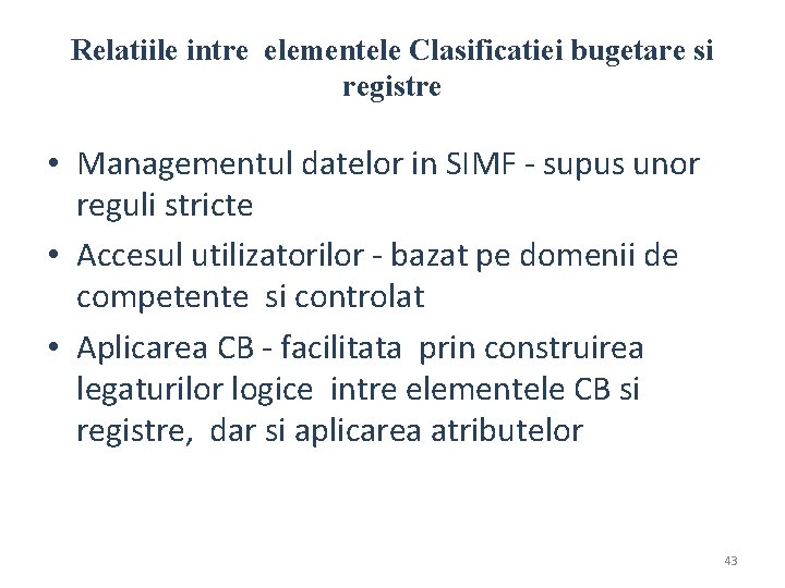 Relatiile intre elementele Clasificatiei bugetare si registre • Managementul datelor in SIMF - supus Relatiile intre elementele Clasificatiei bugetare si registre • Managementul datelor in SIMF - supus
