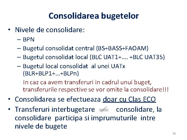 Consolidarea bugetelor • Nivele de consolidare: – BPN – Bugetul consolidat central (BS+BASS+FAOAM) – Consolidarea bugetelor • Nivele de consolidare: – BPN – Bugetul consolidat central (BS+BASS+FAOAM) –
