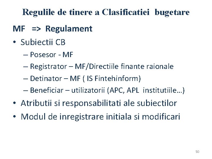 Regulile de tinere a Clasificatiei bugetare MF => Regulament • Subiectii CB – Posesor Regulile de tinere a Clasificatiei bugetare MF => Regulament • Subiectii CB – Posesor