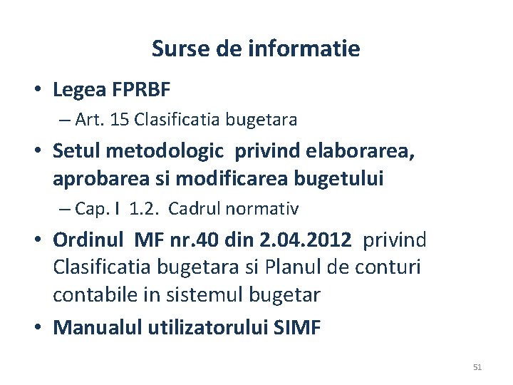 Surse de informatie • Legea FPRBF – Art. 15 Clasificatia bugetara • Setul metodologic