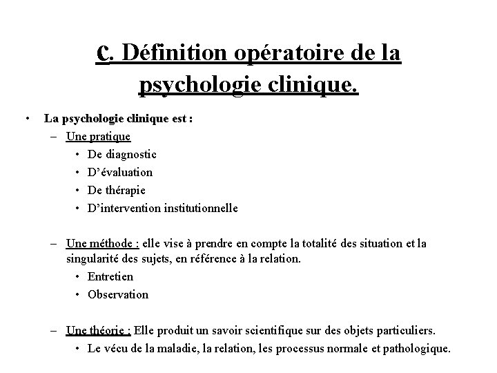 c. Définition opératoire de la psychologie clinique. • La psychologie clinique est : –