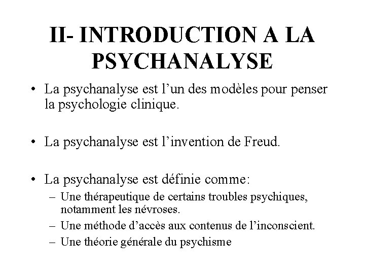 II- INTRODUCTION A LA PSYCHANALYSE • La psychanalyse est l’un des modèles pour penser