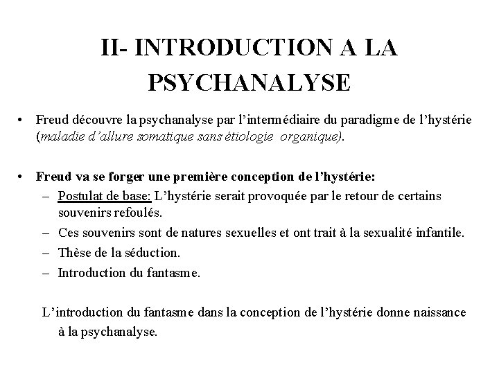 II- INTRODUCTION A LA PSYCHANALYSE • Freud découvre la psychanalyse par l’intermédiaire du paradigme