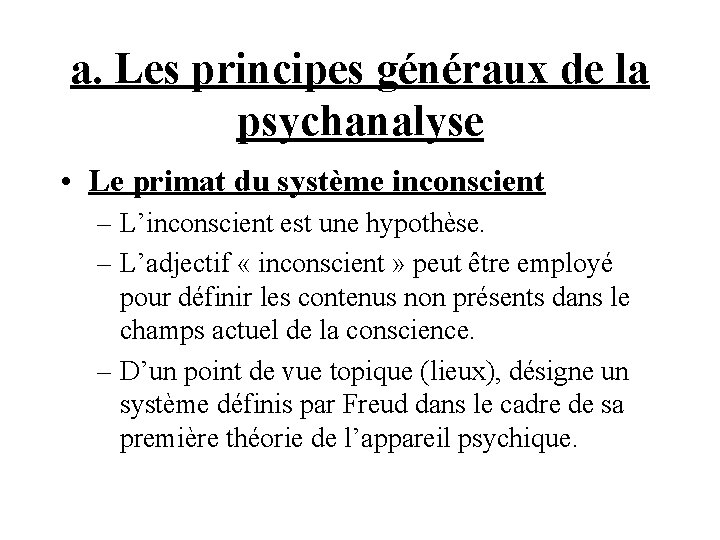 a. Les principes généraux de la psychanalyse • Le primat du système inconscient –