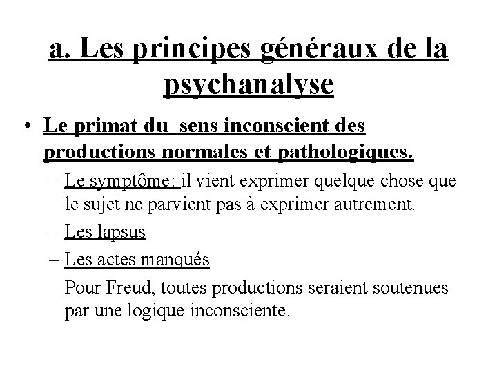 a. Les principes généraux de la psychanalyse • Le primat du sens inconscient des