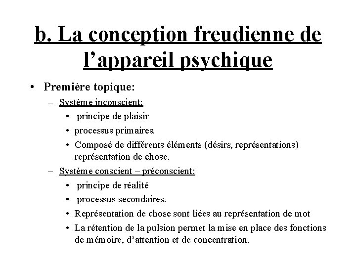 b. La conception freudienne de l’appareil psychique • Première topique: – Système inconscient: •