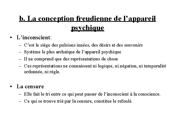 b. La conception freudienne de l’appareil psychique • L’inconscient: – – C’est le siège
