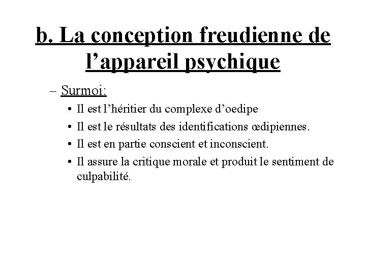 b. La conception freudienne de l’appareil psychique – Surmoi: • • Il est l’héritier