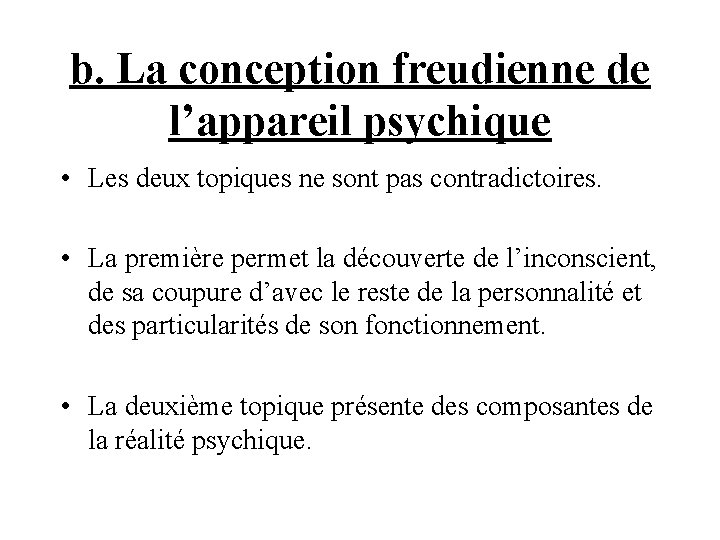 b. La conception freudienne de l’appareil psychique • Les deux topiques ne sont pas