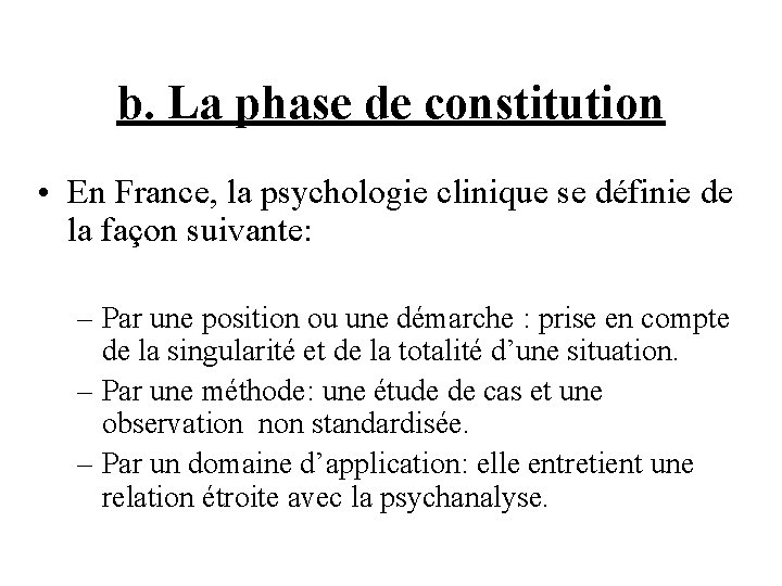 b. La phase de constitution • En France, la psychologie clinique se définie de