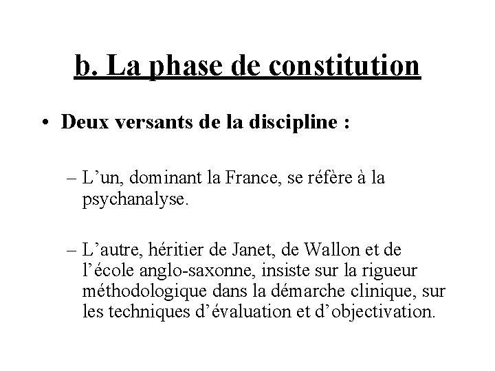 b. La phase de constitution • Deux versants de la discipline : – L’un,