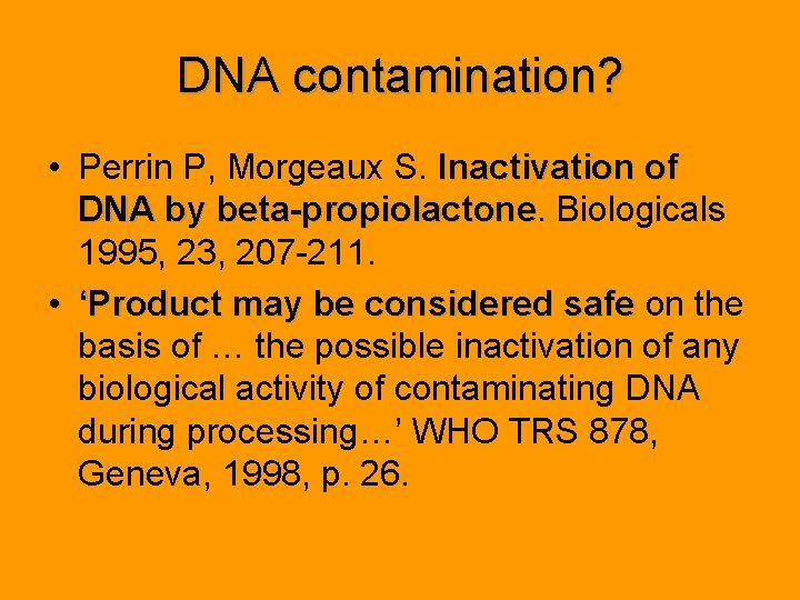 DNA contamination? • Perrin P, Morgeaux S. Inactivation of DNA by beta-propiolactone. Biologicals propiolactone